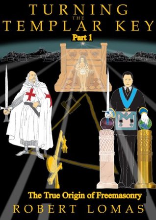 Turning The Templar Key - Part 1: The True Origin of Freemasonry (Kindle Edition)