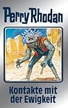 Perry Rhodan 72: Kontakte mit der Ewigkeit (Silberband): 5. Band des Zyklus "Das kosmische Schachspiel" (Perry Rhodan-Silberband) (German Edition) Perry Rhodan 72: Kontakte mit der Ewigkeit (Silberband): 5. Band des Zyklus "Das kosmische Schachspiel" (Perry Rhodan-Silberband) (German Edition)