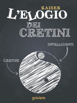 L’elogio dei cretini. Brevi note sulla sconfitta dell’intelligenza (Istantanee Vol. 18) (Italian Edition)