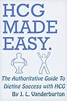 HCG Made Easy: The Authoritative Guide To Dieting Success With HCG