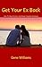 Get Your Ex Back (How To Stop Divorce, And Repair Hopeless Breakups Book 1)