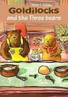 Goldilocks and the Three Bears Goldilocks and the Three Bears
