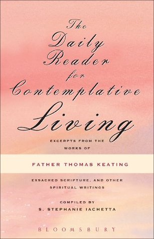 The Daily Reader for Contemplative Living: Excerpts from the Works of Father Thomas Keating, O.C.S.O (Kindle Edition)