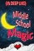 Middle School Magic (In Deep Like)