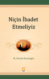 Niçin İbadet Etmeliyiz