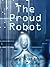 The Proud Robot