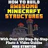 How to Build Awesome Minecraft Structures (With Over 280 Step-By-Step Photo & Video Guides)