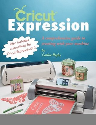 Cricut Expression: A Comprehensive Guide to Creating with Your Machine (Kindle Edition)