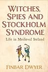 Witches, Spies And Stockholm Syndrome: Life in Medieval Ireland