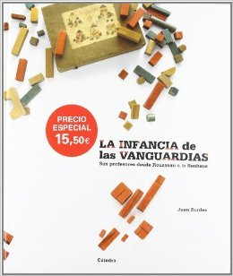 La Infancia De Las Vanguardias/ The Infancy Of The Vanguards: Sus Profesores Desde Rousseau A La Bauhaus (Hardcover)