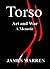 Torso Art and War a Memoir