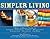 Simpler Living: A Back to Basics Guide to Cleaning, Furnishing, Storing, Decluttering, Streamlining, Organizing, and More