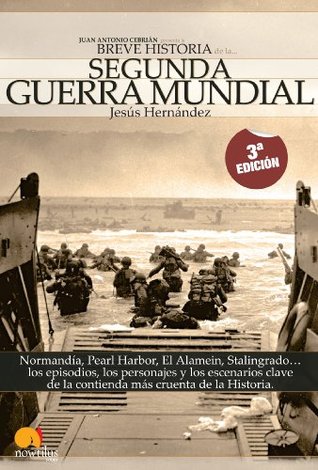 Breve historia de la Segunda Guerra Mundial: Normandía, Pearl Harbor, El Alamein, Stalingrado...Los episodios, los personajes y los escenarios clave de la historia (Spanish Edition)