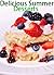 Delicious Summer Desserts (Delicious Recipes Book 2)