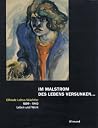 Im Malstrom des Lebens versunken... Elfriede Lohse-Wächtler 1899-1940. Leben und Werk Im Malstrom des Lebens versunken... Elfriede Lohse-Wächtler 1899-1940. Leben und Werk