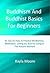 Buddhism And Buddhist Basics For Beginners: 92 Tips On How To Practice Mindfulness, Meditation, Letting Go, And For Living In The Present Moment