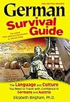 German Survival Guide: The Language and Culture You Need to Travel with Confidence in Germany and Austria (Survival Guides) German Survival Guide: The Language and Culture You Need to Travel with Confidence in Germany and Austria (Survival Guides)