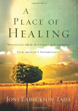 A Place of Healing: Wrestling with the Mysteries of Suffering, Pain, and God's Sovereignty