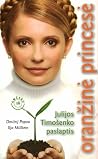 Oranžinė princesė: Julijos Timošenko paslaptis Oranžinė princesė: Julijos Timošenko paslaptis