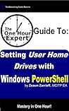 One Hour Expert: Setting User Home Drives with Windows PowerShell One Hour Expert: Setting User Home Drives with Windows PowerShell