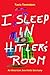 I Sleep in Hitler's Room