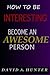 How to Be Interesting: Become an Awesome Person