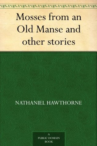 Mosses from an Old Manse and other stories (Kindle Edition)