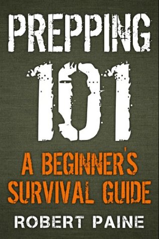 Prepping 101: A Beginner’s Survival Guide (Kindle Edition)