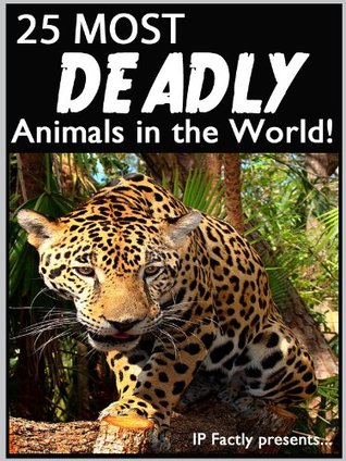 25 Most Deadly Animals in the World! Animal Facts, Photos and Video Links. (25 Amazing Animals Series Book 7)