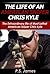 The Life of an American Sniper Chris Kyle  by P.S. James