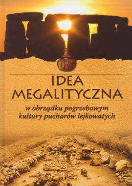 Idea megalityczna w obrządku pogrzebowym kultury pucharów lejkowatych (Hardcover)