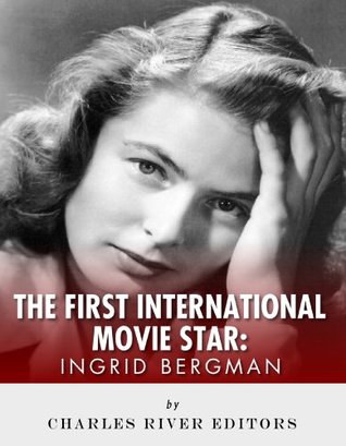 Ingrid Bergman: The First International Movie Star (Kindle Edition)