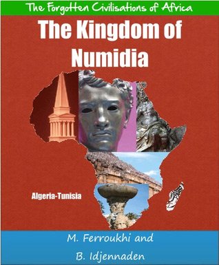 The Kingdom of Numidia (The Forgotten Civilisations of Africa)