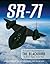 SR-71: The Complete Illustrated History of the Blackbird, The World's Highest, Fastest Plane