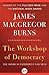 The Workshop of Democracy, 1863–1932 (The American Experiment Book 2)
