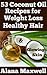 53 Coconut Oil Recipes for Weight Loss Hair Growth & Glowing Skin