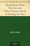 Quadrupeds, What They Are and Where Found A Book of Zoology for Boys