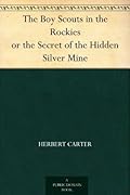 The Boy Scouts in the Rockies or the Secret of the Hidden Silver Mine