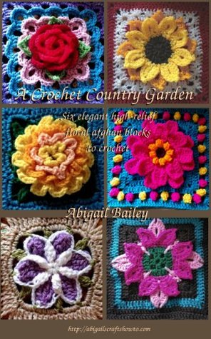 A Crochet Country Garden: 6 elegant high-relief floral afghan blocks to crochet (Kindle Edition)
