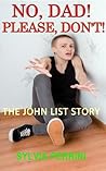 No, Dad!  Please Don't!  The John List Story