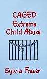 CAGED: Extreme Child Abuse