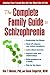 The Complete Family Guide to Schizophrenia: Helping Your Loved One Get the Most Out of Life