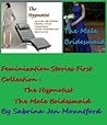 Feminization Stories First Collection: The Hypnotist & The Male Bridesmaid