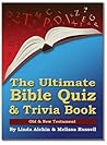 The Ultimate Bible Quiz and Trivia Book - Old & New Testament The Ultimate Bible Quiz and Trivia Book - Old & New Testament
