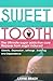Sweet Tooth: The Ultimate Sugar Addiction Cure. Recover from sugar induced obesity, depression, lethargy, brain fog and dependence
