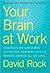 Your Brain at Work: Strategies for Overcoming Distraction, Regaining Focus, and Working Smarter All Day Long