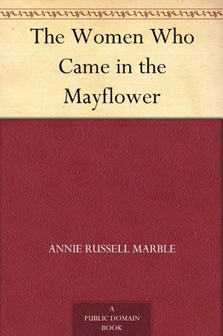 The Women Who Came in the Mayflower (Kindle Edition)