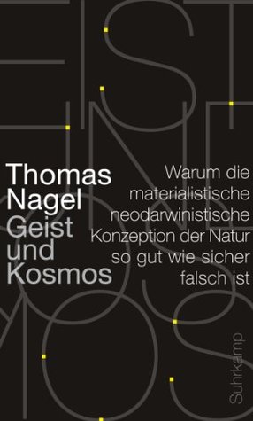 Mind And Cosmos Why The Materialist Neo Darwinian Conception Of Nature Is Almost Certainly False By Thomas Nagel