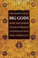 Big Gods: How Religion Transformed Cooperation and Conflict