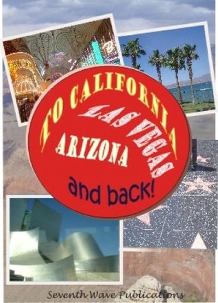 To California, Las Vegas, Arizona and Back (Kindle Edition)